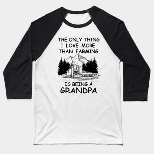 The Only Thing I Love More Than Farming Is being A Grandpa Baseball T-Shirt